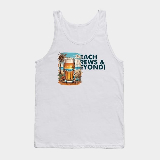 Beach, Brews, and Beyond! Tank Top by adcastaway